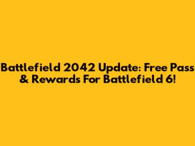 Battlefield 2042 Update: Free Pass & Rewards For Battlefield 6!