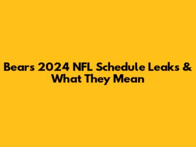 Bears' 2024 NFL Schedule Leaks & What They Mean