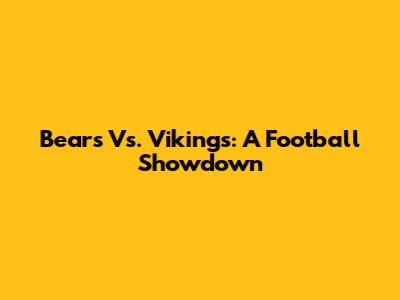 Bears Vs. Vikings: A Football Showdown