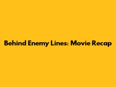 Behind Enemy Lines: Movie Recap
