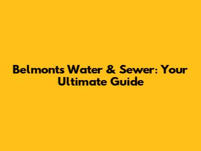 Belmont's Water & Sewer: Your Ultimate Guide