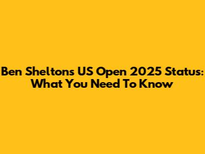 Ben Shelton's US Open 2025 Status: What You Need To Know