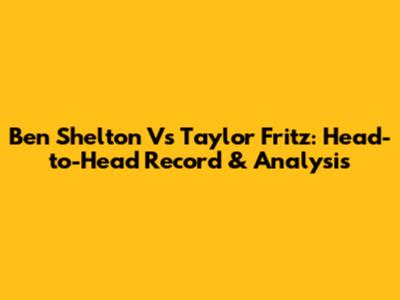 Ben Shelton Vs Taylor Fritz: Head-to-Head Record & Analysis