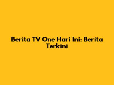 Berita TV One Hari Ini: Berita Terkini