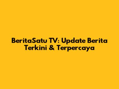 BeritaSatu TV: Update Berita Terkini & Terpercaya