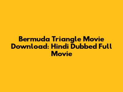 Bermuda Triangle Movie Download: Hindi Dubbed Full Movie