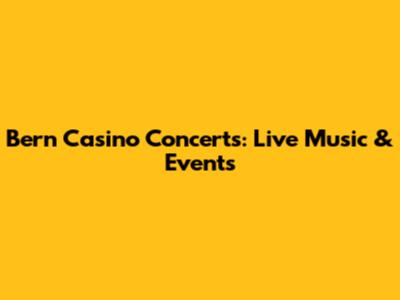 Bern Casino Concerts: Live Music & Events