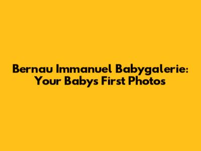 Bernau Immanuel Babygalerie: Your Baby's First Photos