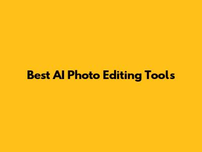 Best AI Photo Editing Tools