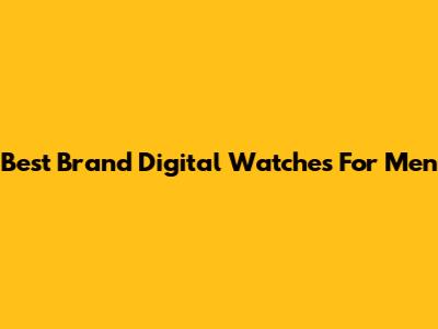 Best Brand Digital Watches For Men