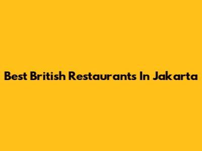 Best British Restaurants In Jakarta