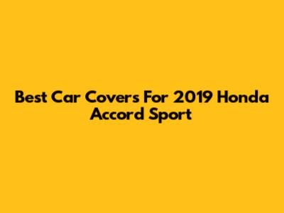 Best Car Covers For 2019 Honda Accord Sport