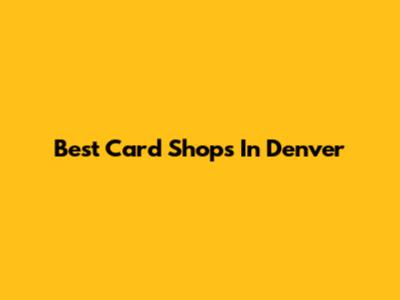 Best Card Shops In Denver