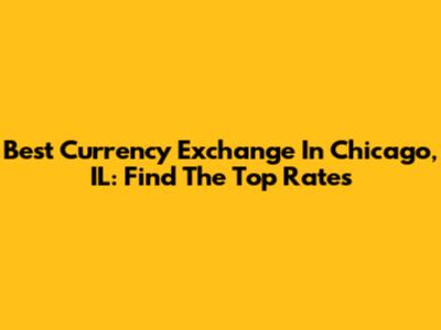Best Currency Exchange In Chicago, IL: Find The Top Rates