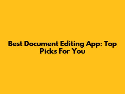 Best Document Editing App: Top Picks For You