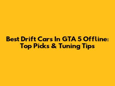 Best Drift Cars In GTA 5 Offline: Top Picks & Tuning Tips