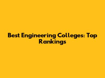 Best Engineering Colleges: Top Rankings