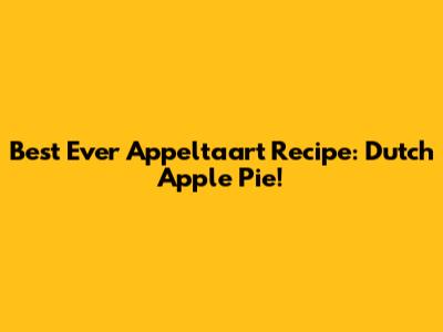 Best Ever Appeltaart Recipe: Dutch Apple Pie!