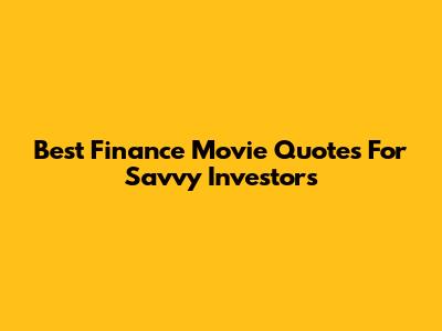 Best Finance Movie Quotes For Savvy Investors