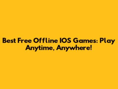 Best Free Offline IOS Games: Play Anytime, Anywhere!
