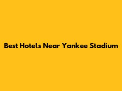 Best Hotels Near Yankee Stadium