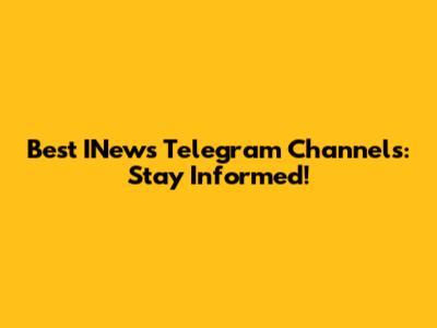Best INews Telegram Channels: Stay Informed!