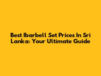 Best Ibarbell Set Prices In Sri Lanka: Your Ultimate Guide