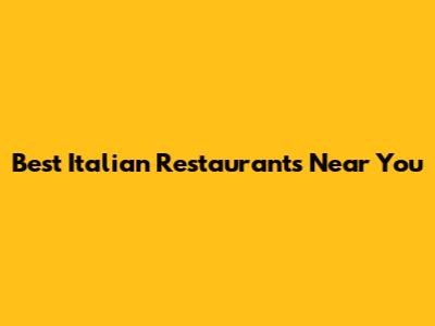 Best Italian Restaurants Near You
