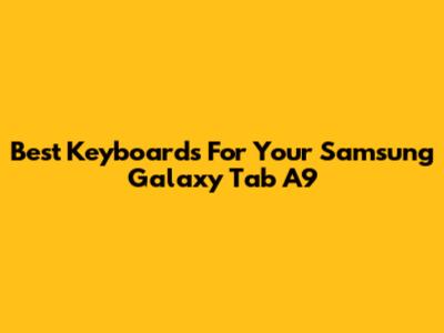 Best Keyboards For Your Samsung Galaxy Tab A9