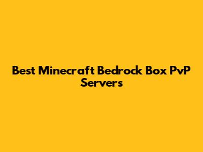 Best Minecraft Bedrock Box PvP Servers