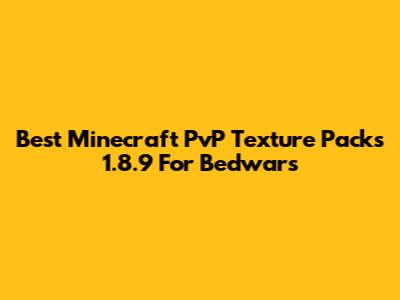 Best Minecraft PvP Texture Packs 1.8.9 For Bedwars