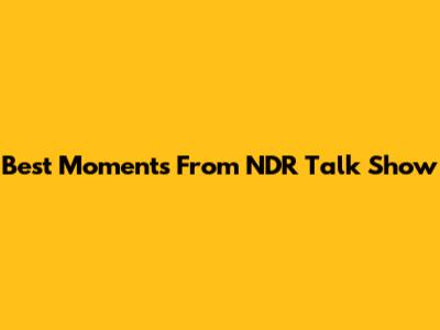 Best Moments From NDR Talk Show