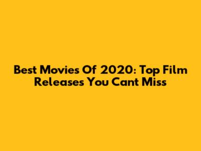 Best Movies Of 2020: Top Film Releases You Can't Miss