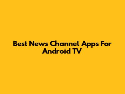 Best News Channel Apps For Android TV
