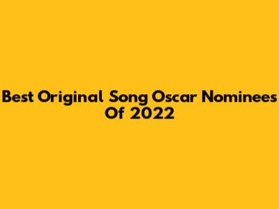 Best Original Song Oscar Nominees Of 2022