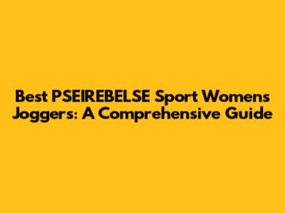 Best PSEIREBELSE Sport Women's Joggers: A Comprehensive Guide