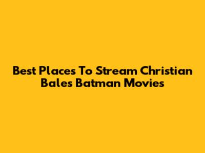 Best Places To Stream Christian Bale's Batman Movies