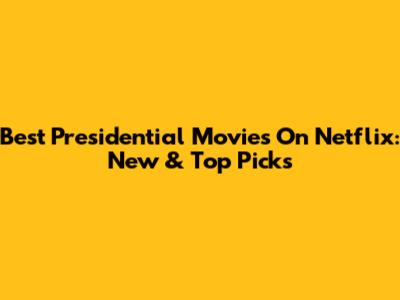 Best Presidential Movies On Netflix: New & Top Picks