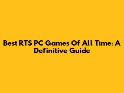 Best RTS PC Games Of All Time: A Definitive Guide