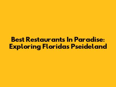 Best Restaurants In Paradise: Exploring Florida's Pseideland