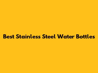 Best Stainless Steel Water Bottles