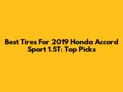 Best Tires For 2019 Honda Accord Sport 1.5T: Top Picks
