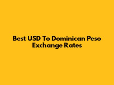 Best USD To Dominican Peso Exchange Rates