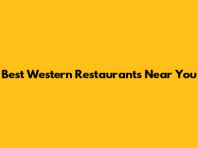 Best Western Restaurants Near You