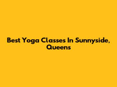 Best Yoga Classes In Sunnyside, Queens