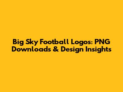 Big Sky Football Logos: PNG Downloads & Design Insights