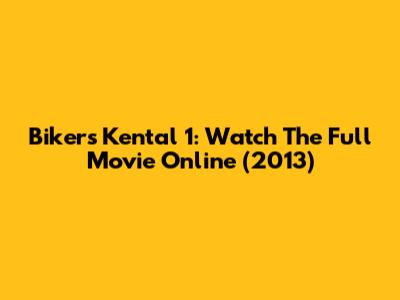 Bikers Kental 1: Watch The Full Movie Online (2013)