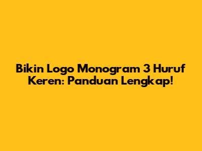 Bikin Logo Monogram 3 Huruf Keren: Panduan Lengkap!