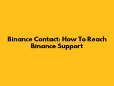 Binance Contact: How To Reach Binance Support