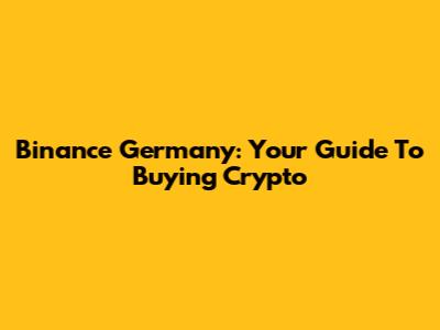Binance Germany: Your Guide To Buying Crypto